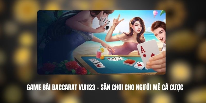 Game Bài Baccarat VUI123